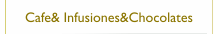 Cafe& Infusiones&Chocolates